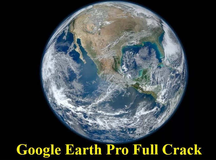  Download Google Earth Pro Full 2025 – Hướng dẫn cài đặt